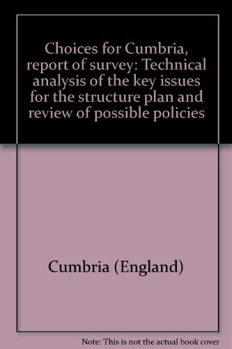 Imagen de archivo de Choices for Cumbria, Report of Survey: Technical Analysis of the Key Issues for the Structure Plan and Review of Possible Policies. a la venta por G. & J. CHESTERS