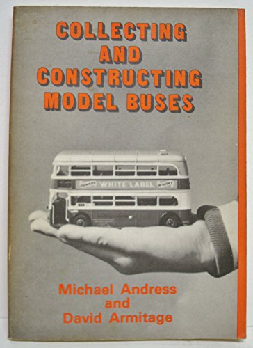 Collecting and Constructing Model Buses (9780905418445) by Andress, Michael & David Armitage.