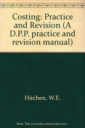 Costing: Practice and Revision (A D.P.P. practice and revision manual) (9780905435367) by W.E. Hitchen