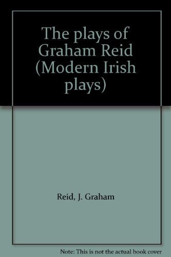 9780905441535: The plays of Graham Reid (Modern Irish plays) [Paperback] by Reid, J. Graham