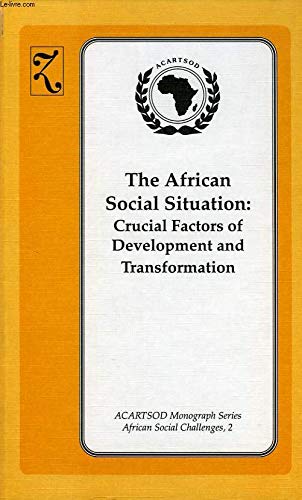 9780905450780: The African Social Situation: Crucial Factors of Development and Transformation: No 2 (ACARTSOD Monographs - African Social Challenges)