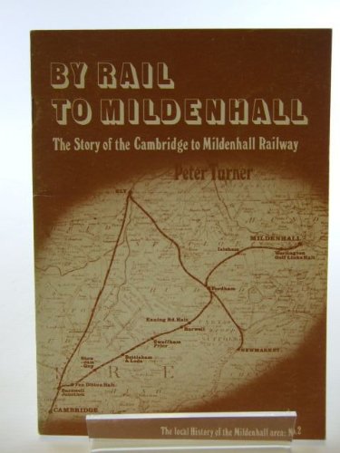 9780905457024: By Rail to Mildenhall: Story of the Cambridge to Mildenhall Railway