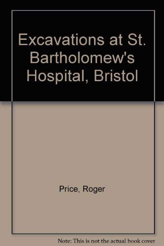 Excavations at St. Bartholomew's Hospital Bristol (9780905459202) by Price, Roger