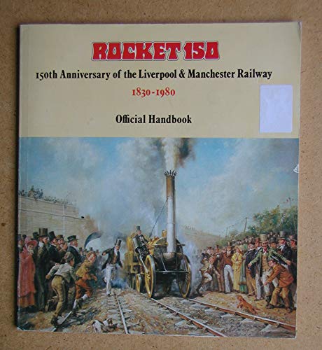 Stock image for Rocket 150: One Hundred and Fiftieth Anniversary of the Liverpool and Manchester Railway, 1830-1980 - Official Handbook for sale by Richard Sylvanus Williams (Est 1976)