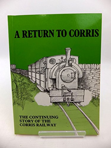 Stock image for A Return to Corris : The continuing story of the Corris Railway for sale by WorldofBooks