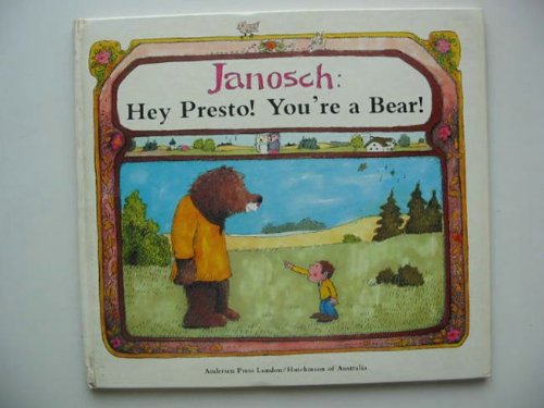 Hey Presto! You're a Bear! (9780905478180) by Janosch; Flugge, Klaus