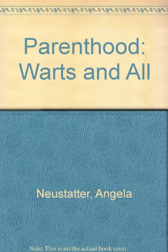 Parenthood--warts and all: Talking about children from birth to age 5 (9780905483351) by Neustatter, Angela