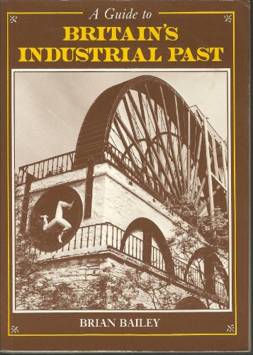 Beispielbild fr A Guide to Britain's Industrial Past zum Verkauf von WorldofBooks