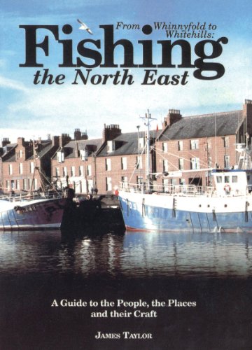 FISHING THE NORTH EAST From Whinnyfold to Whitehills. A Guide to the People, the Places and their...