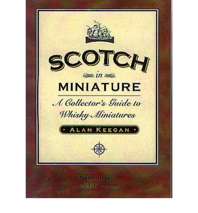 Stock image for Scotch in Miniature: A Collector's Guide to Whisky Miniatures for sale by WorldofBooks