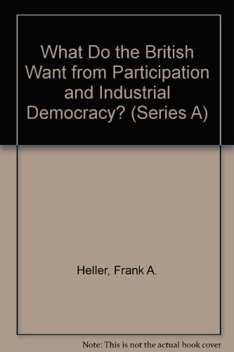 Stock image for What Do the British Want from Participation and Industrial Democracy? (Series A) for sale by Phatpocket Limited