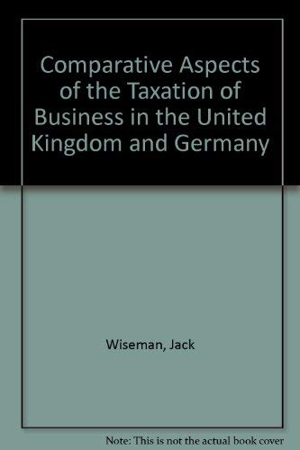 Stock image for Comparative Aspects of the Taxation of Business in the United Kingdom and Germany for sale by PsychoBabel & Skoob Books
