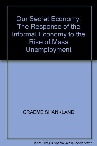 Our Secret Economy: The Response of the Informal Economy to the Rise of Mass Unemployment (9780905492278) by Graeme Shankland