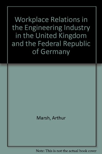 Stock image for Workplace Relations in the Engineering Industry in the United Kingdom and the Federal Republic of Germany for sale by AwesomeBooks