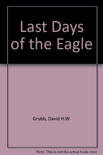 Imagen de archivo de Last Days of the Eagle a la venta por Collectorsemall