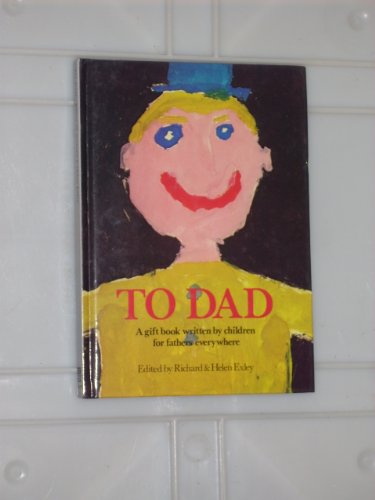 Stock image for To Dad : A Gift Book Written by Children for Fathers Everywhere for sale by Better World Books