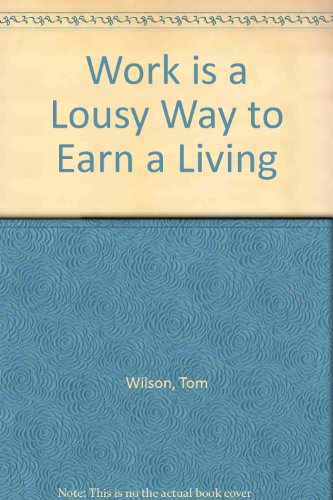 Work Is a Lousy Way to Earn a Living (9780905521794) by Tom Wilson