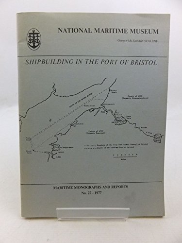 Imagen de archivo de Shipbuilding in the Port of Bristol: Containing a list of the vessels known to have been built in the Port of Bristol, with an introduction, notes on . and a map (Maritime monographs and reports) a la venta por Wonder Book