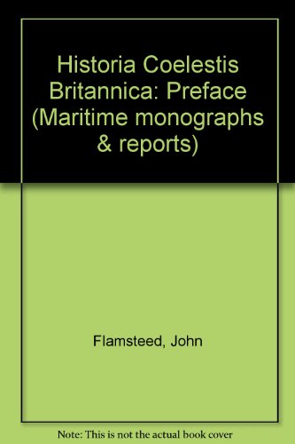 Stock image for Historia Coelestis Britannica: Preface (Maritime monographs & reports) [Apr 01, 1983] Flamsteed, John; Chapman, Allan and Johnson, Alison D. for sale by Devils in the Detail Ltd