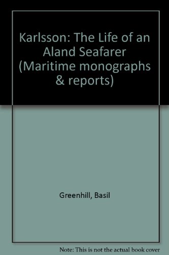 Karlsson: the Life of an Aland Seafarer: Compiled from the Records and Recollections of Karl Victor Karlsson of Wardo, Aland (Maritime Monographs and Reports) (9780905555638) by Greenhill, Basil