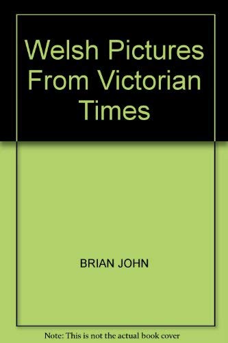 Welsh Pictures From Victorian Times (9780905559001) by John, Brian (Ed.)