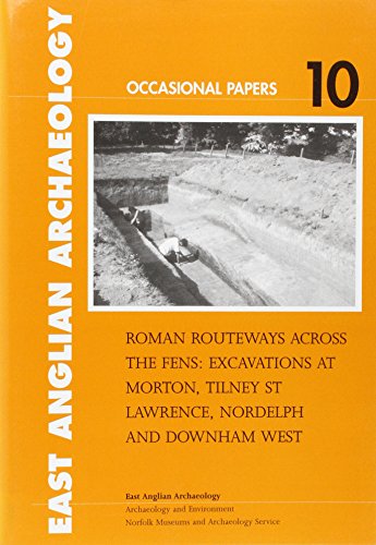 Stock image for Roman Routeways Across the Fens: Excavations at Morton, Tilney St Lawrence, Nordelph and Downham West for sale by Revaluation Books