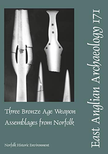 Stock image for Three Bronze Age Weapon Assemblages from Norfolk (East Anglian Archaeology Monograph) for sale by Books From California