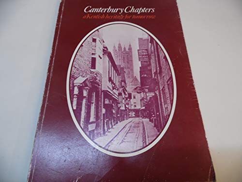 Stock image for CANTERBURY CHAPTERS: A Kentish heritage for tomorrow for sale by Stephen Dadd