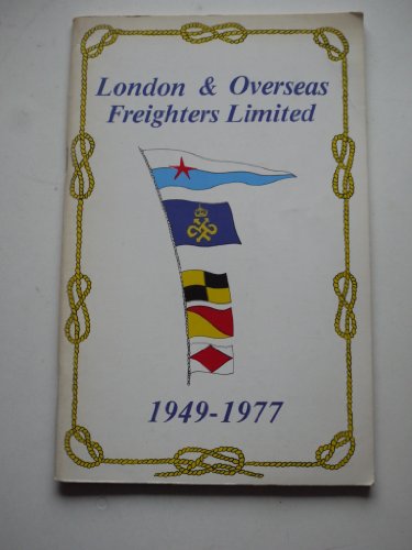 Stock image for London & Overseas Freighters Limited, 1949-77: A Short History and A Fleet List for sale by Bernhard Kiewel Rare Books