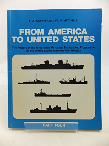 9780905617381: From America to United States: In four parts : the history of the merchant ship types built in the United States of America under the long-range ... Commission (American standard ships series)