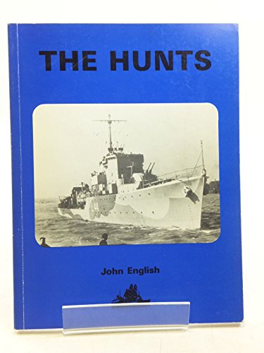 The Hunts; A history of the design, development and careers of the 86 destroyers of this class bu...