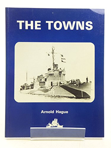 Imagen de archivo de The Towns: A History of the Fifty Destroyers Transferred from the United States to Great Britain in 1940 a la venta por My Dead Aunt's Books