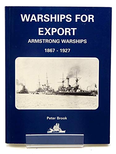 Warships for Export; Armstrong Warships 1867 - 1927 - Brook, Peter