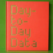 Imagen de archivo de Day-To-Day Data: An Exhibition of Artists Who Collect, List, Database and Absurdly Analyse the Data of Everyday Life a la venta por Anybook.com