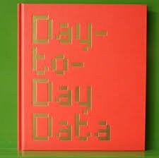 Stock image for Day-To-Day Data: An Exhibition of Artists Who Collect, List, Database and Absurdly Analyse the Data of Everyday Life for sale by Anybook.com