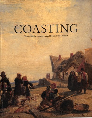 Imagen de archivo de Coasting: Turner and Bonington on the Shores of the Channel. Published by Nottingham City Council Museums and Galleries on the occasion of the exhibition a la venta por SAVERY BOOKS