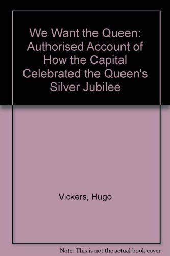 Beispielbild fr We Want the Queen: Authorised Account of How the Capital Celebrated the Queen's Silver Jubilee zum Verkauf von WorldofBooks
