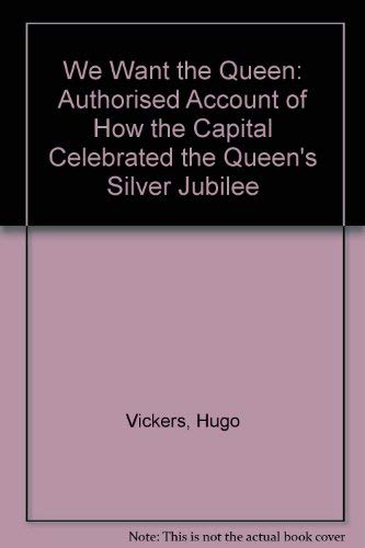 Stock image for We Want the Queen: Authorised Account of How the Capital Celebrated the Queen's Silver Jubilee for sale by WorldofBooks