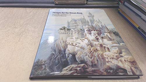 Stock image for Designs For The Dream King: The Castles & Palaces Of Ludwig II Of Bavaria for sale by THE CROSS Art + Books