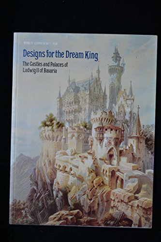 Imagen de archivo de Designs for the Dream King: The Castles and Palaces of Ludwig II of Bavaria a la venta por WorldofBooks