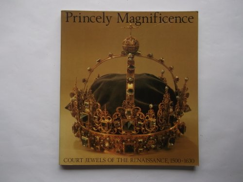 Beispielbild fr Princely Magnificence: Court Jewels of the Renaissance, 1500-1630 zum Verkauf von WorldofBooks