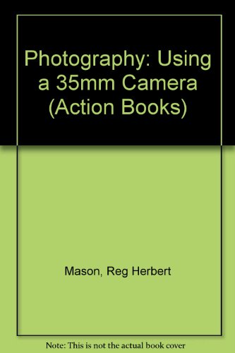 Stock image for Photography: Using a 35mm Camera (Action Books) Mason, Reg Herbert; M. Decron and Dupuis, P. for sale by Hay-on-Wye Booksellers