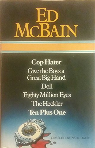 Stock image for Ed McBain : Cop Hater ; Give the Boys a Great Big Hand ; Doll ; Eighty Million Eyes ; The Heckler ; Ten Plus One for sale by ThriftBooks-Dallas