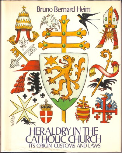 Stock image for Heraldry in the Catholic Church: Its Origin, Customs and Laws for sale by Front Cover Books