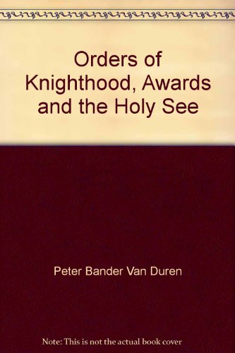 Imagen de archivo de ORDERS OF KNIGHTHOOD, AWARDS AND THE HOLY SEE a la venta por Terra Firma Books