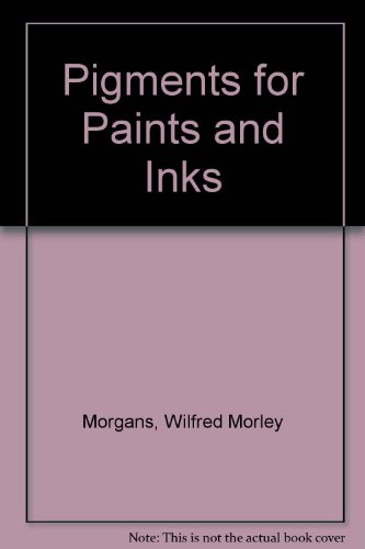 Pigments for Paints and Inks. Physical and Chemical Properties - Morgans, Wilfred Morley
