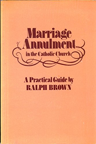 Stock image for Marriage Annulment: A Practical Guide for Roman Catholics and Others for sale by Better World Books