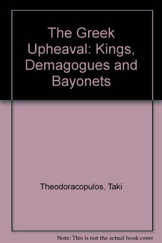 Imagen de archivo de The Greek upheaval: Kings, demagogues and bayonets a la venta por June Samaras