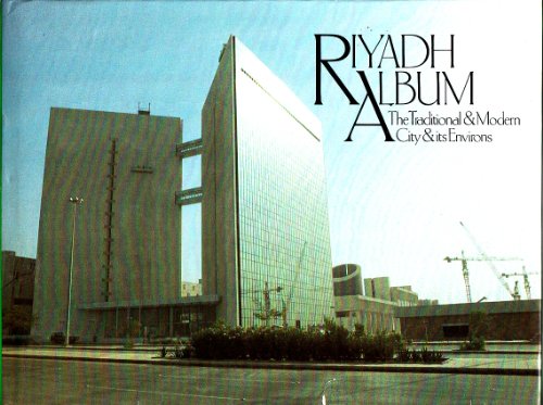 Riyadh Album, The Traditional & Modern City & Its Environs