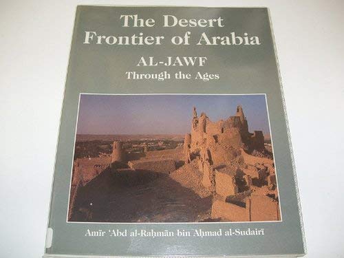 Imagen de archivo de The Desert Frontier of Arabia: Al-Jawf Through the Ages a la venta por Gardner's Used Books, Inc.